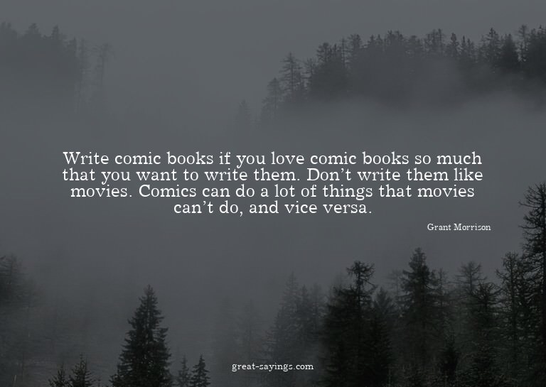 Write comic books if you love comic books so much that