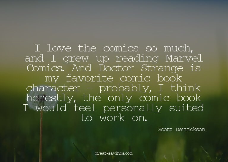 I love the comics so much, and I grew up reading Marvel