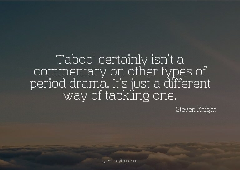 Taboo' certainly isn't a commentary on other types of p