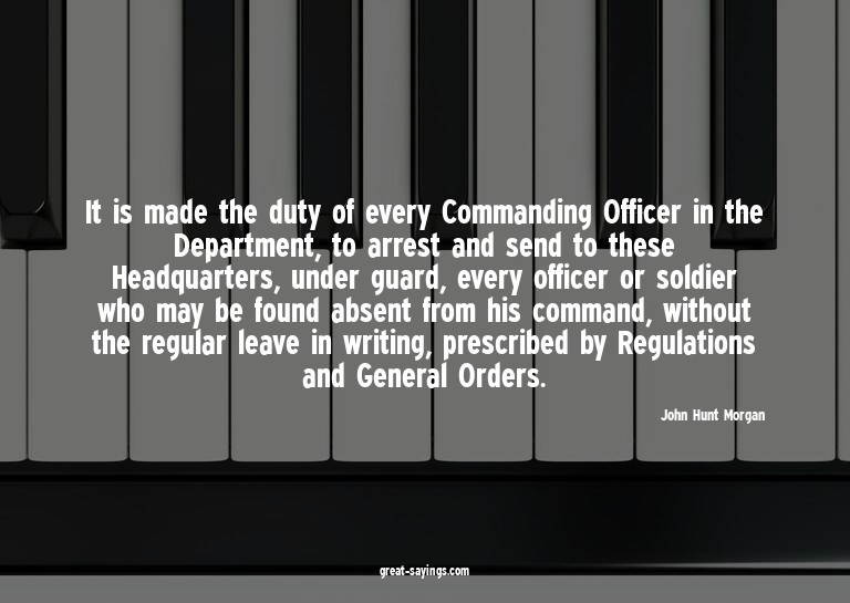 It is made the duty of every Commanding Officer in the