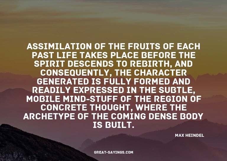 Assimilation of the fruits of each past life takes plac