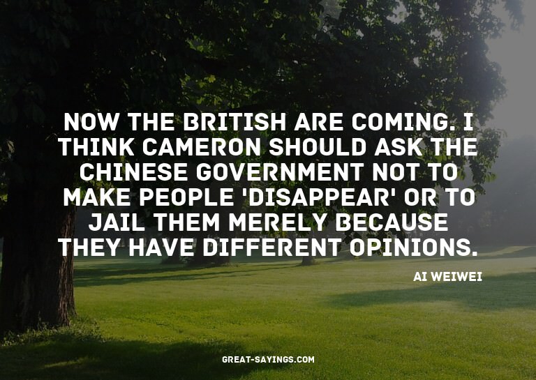 Now the British are coming. I think Cameron should ask