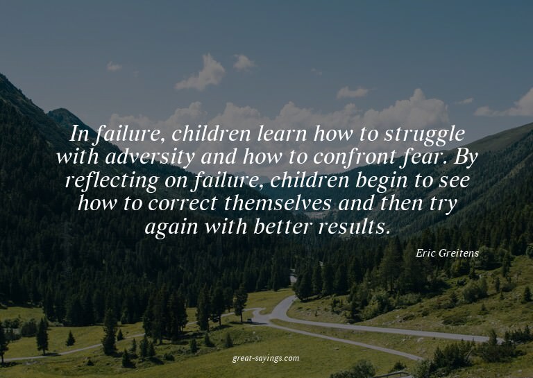 In failure, children learn how to struggle with adversi