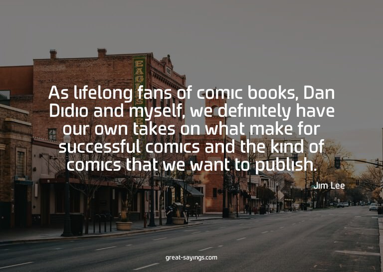 As lifelong fans of comic books, Dan Didio and myself,