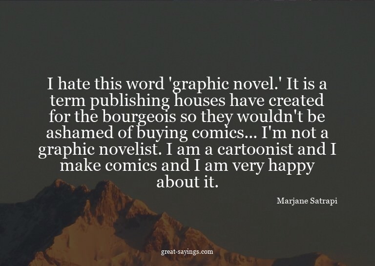 I hate this word 'graphic novel.' It is a term publishi