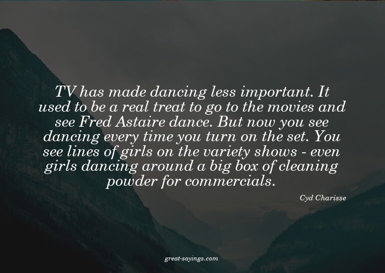TV has made dancing less important. It used to be a rea