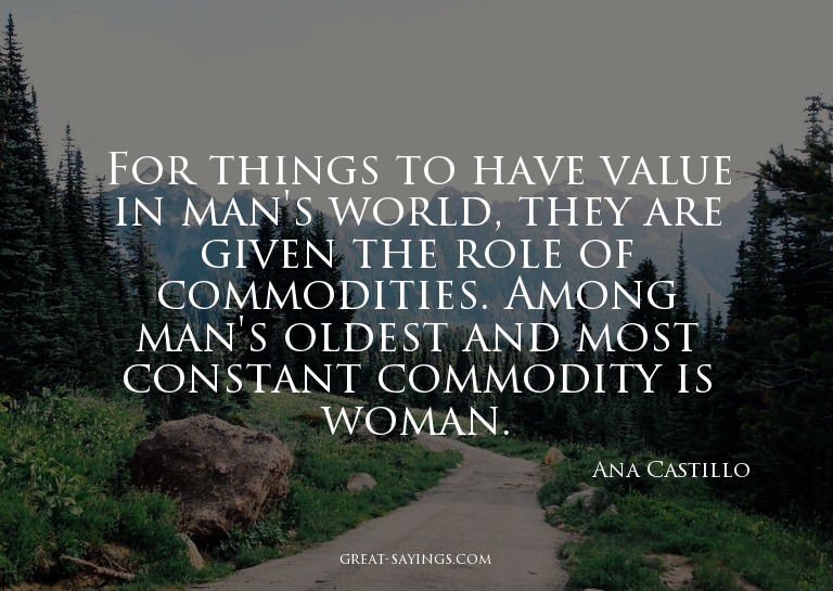 For things to have value in man's world, they are given
