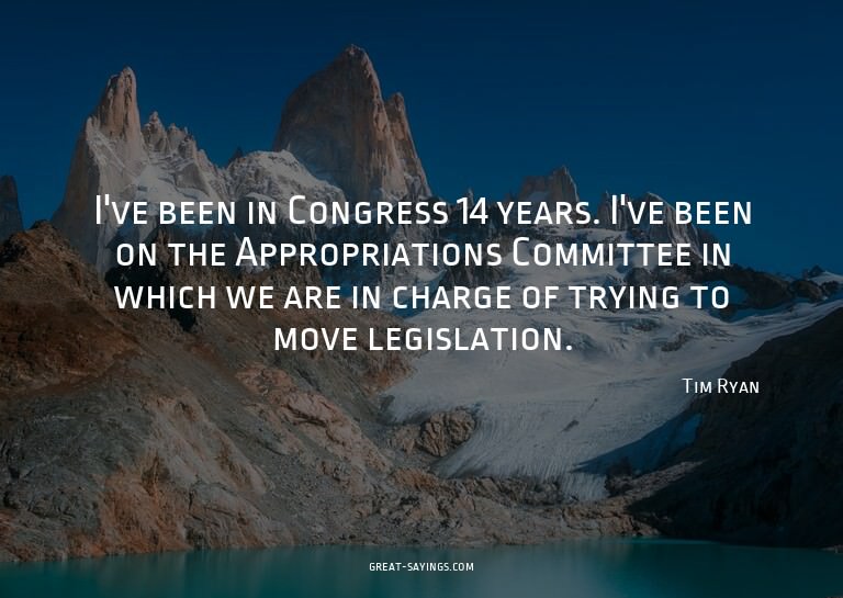 I've been in Congress 14 years. I've been on the Approp