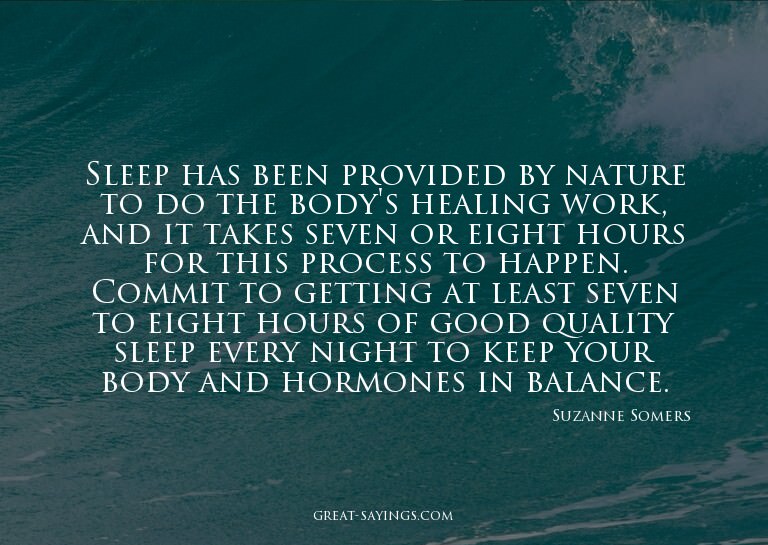 Sleep has been provided by nature to do the body's heal