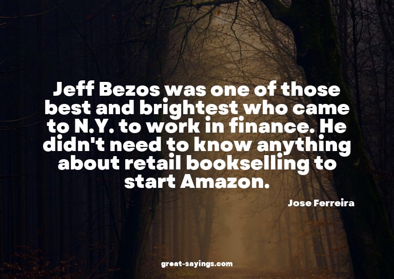 Jeff Bezos was one of those best and brightest who came