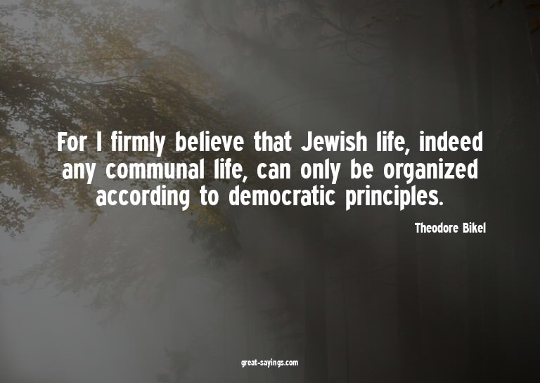 For I firmly believe that Jewish life, indeed any commu