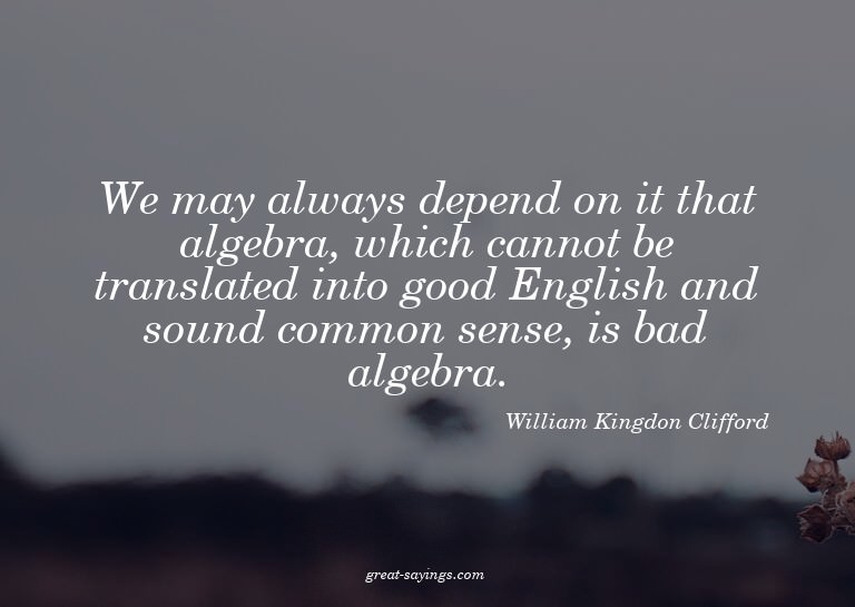 We may always depend on it that algebra, which cannot b