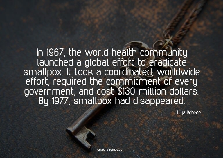 In 1967, the world health community launched a global e