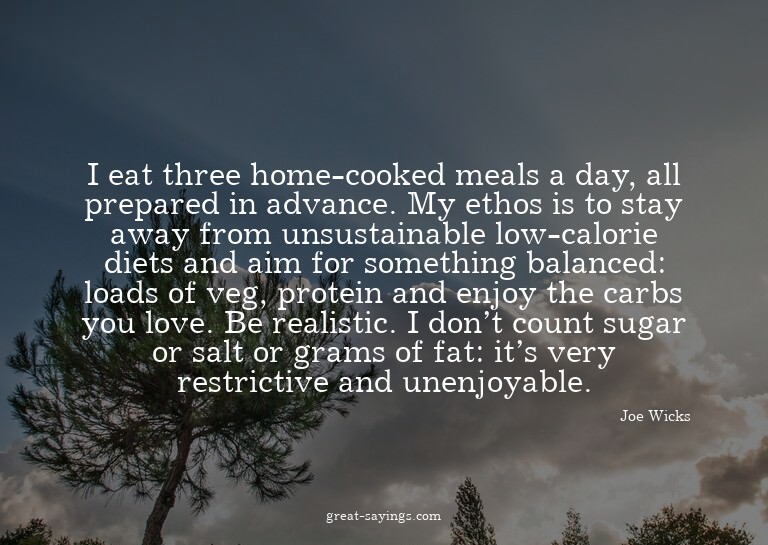 I eat three home-cooked meals a day, all prepared in ad