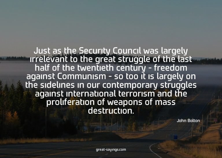 Just as the Security Council was largely irrelevant to