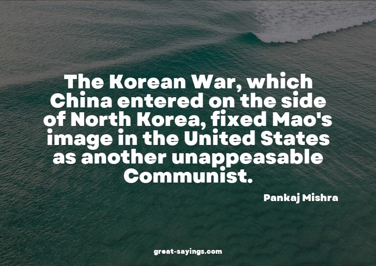 The Korean War, which China entered on the side of Nort