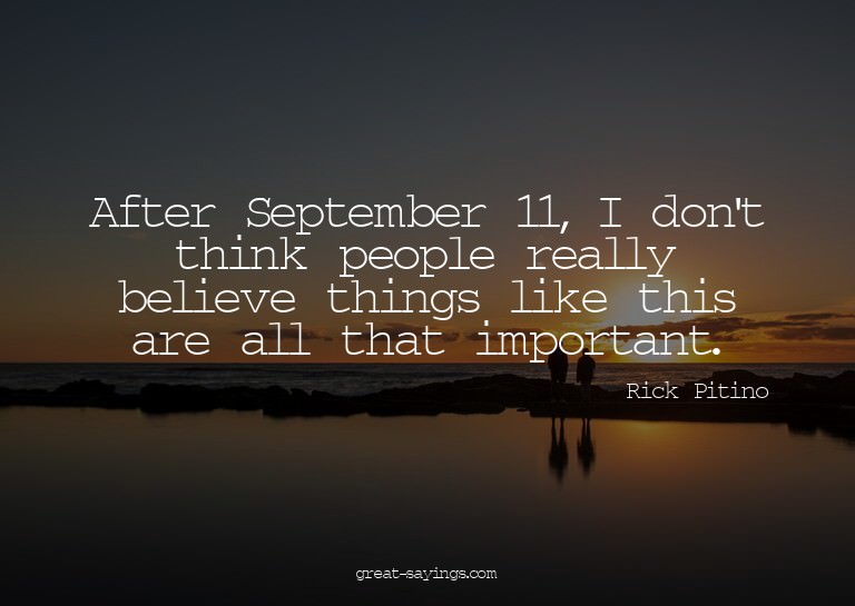 After September 11, I don't think people really believe