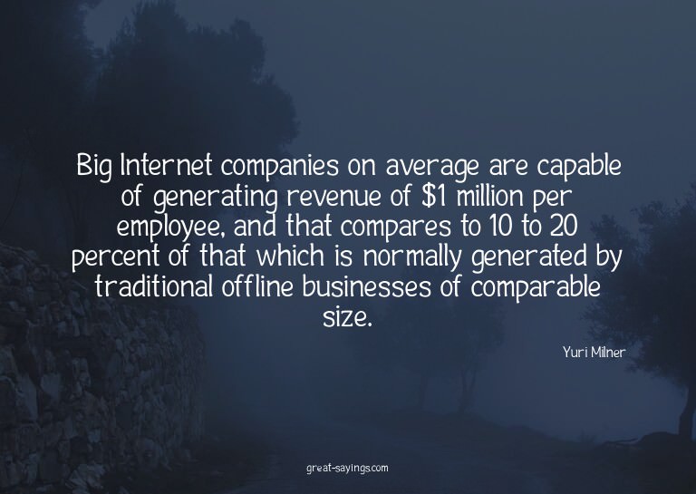 Big Internet companies on average are capable of genera