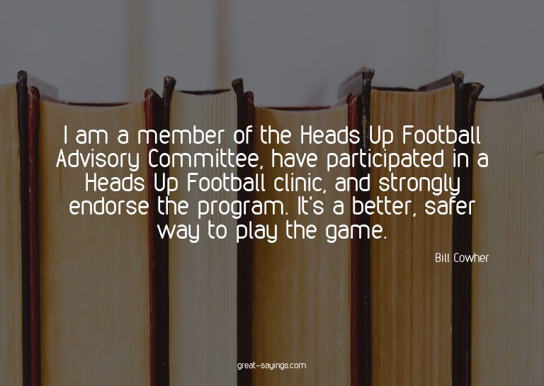 I am a member of the Heads Up Football Advisory Committ