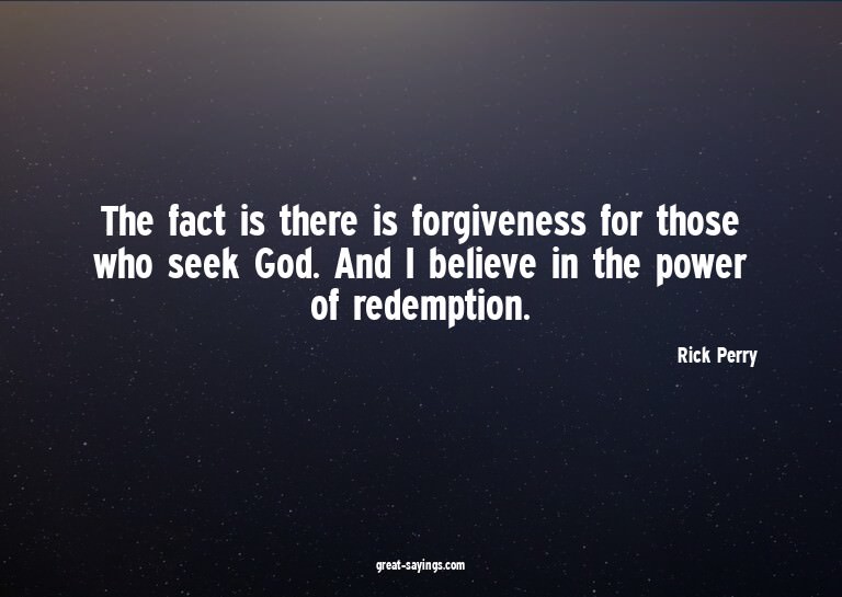 The fact is there is forgiveness for those who seek God