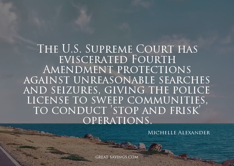 The U.S. Supreme Court has eviscerated Fourth Amendment