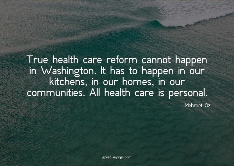 True health care reform cannot happen in Washington. It