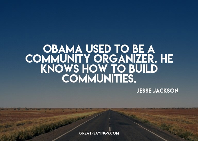 Obama used to be a community organizer. He knows how to