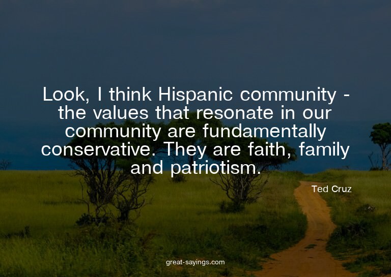 Look, I think Hispanic community - the values that reso