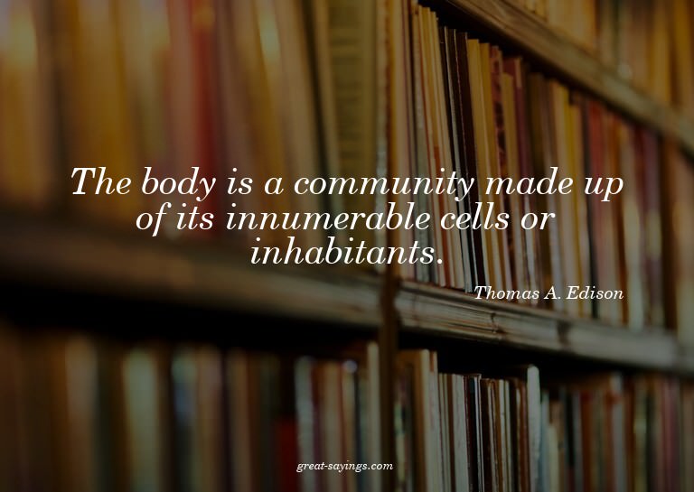The body is a community made up of its innumerable cell