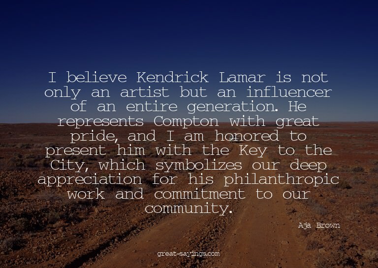 I believe Kendrick Lamar is not only an artist but an i
