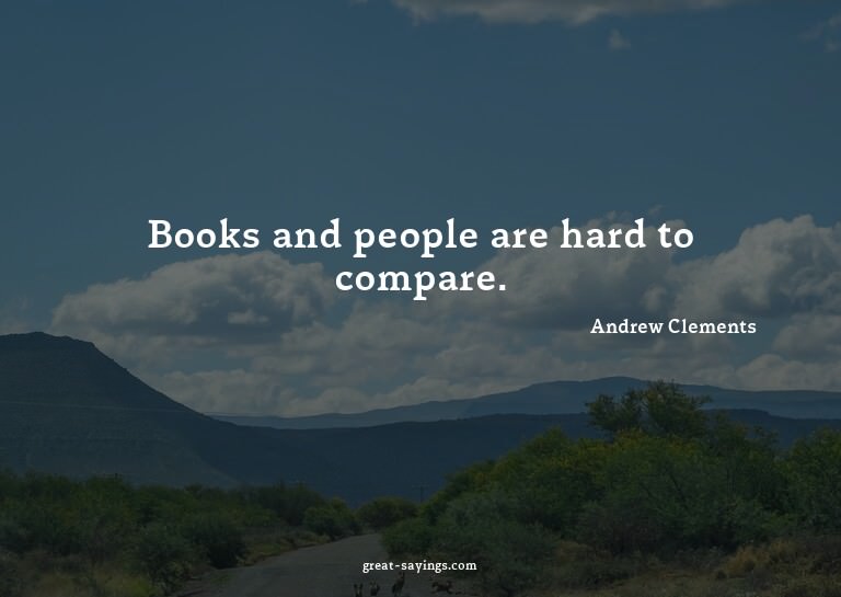 Books and people are hard to compare.

