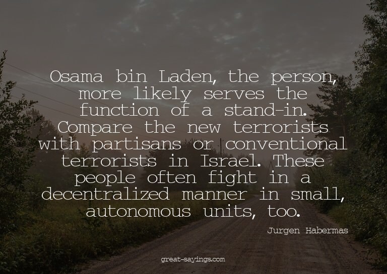 Osama bin Laden, the person, more likely serves the fun