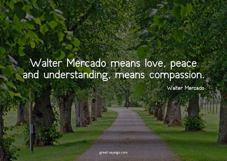 Walter Mercado means love, peace and understanding, mea