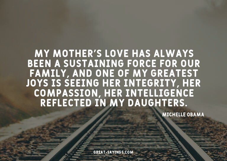 My mother's love has always been a sustaining force for
