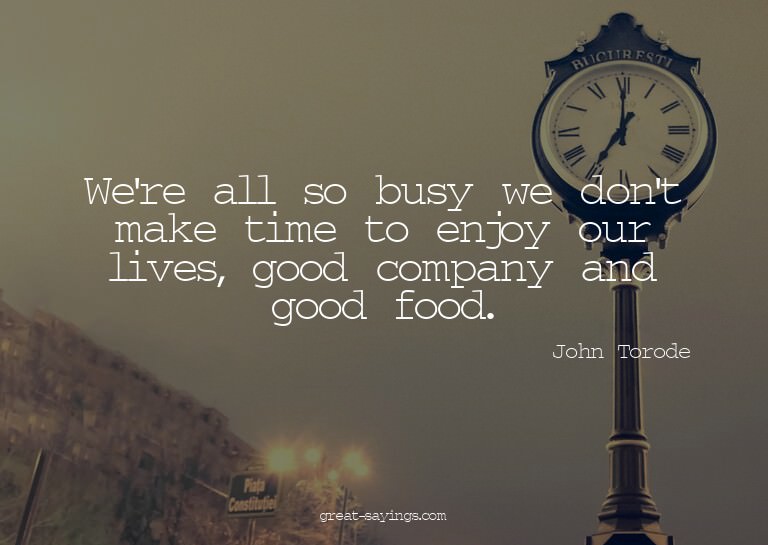 We're all so busy we don't make time to enjoy our lives