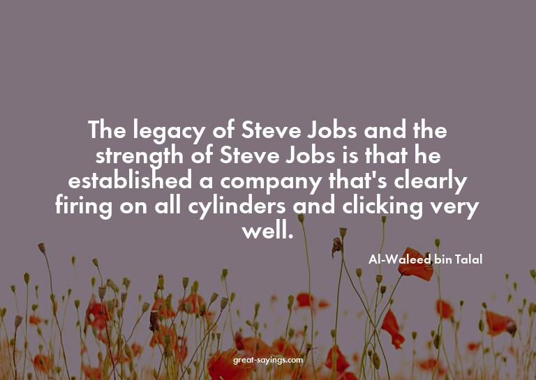 The legacy of Steve Jobs and the strength of Steve Jobs