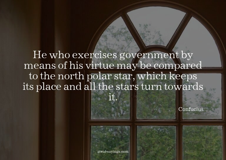He who exercises government by means of his virtue may