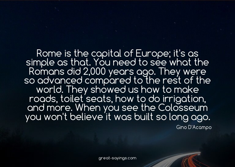 Rome is the capital of Europe; it's as simple as that.