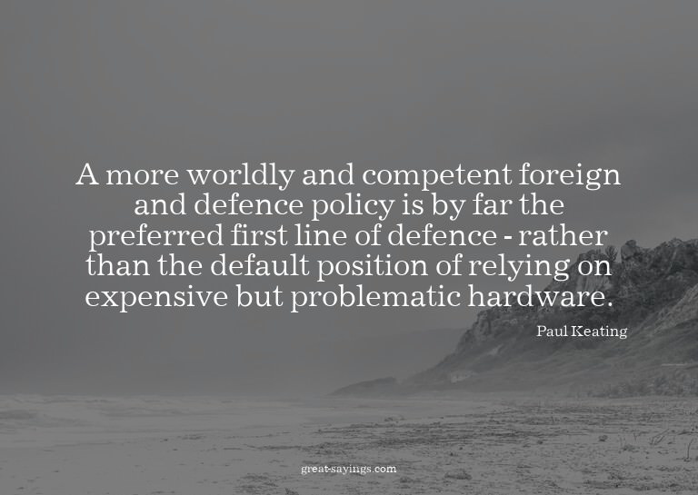 A more worldly and competent foreign and defence policy