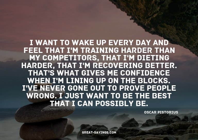 I want to wake up every day and feel that I'm training