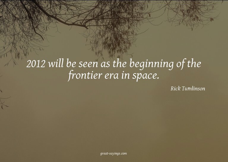 2012 will be seen as the beginning of the frontier era