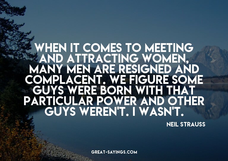 When it comes to meeting and attracting women, many men