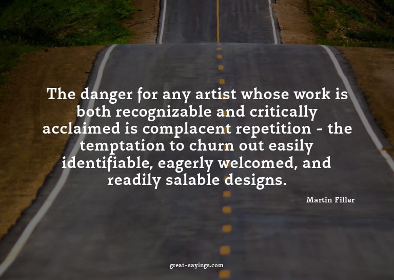 The danger for any artist whose work is both recognizab