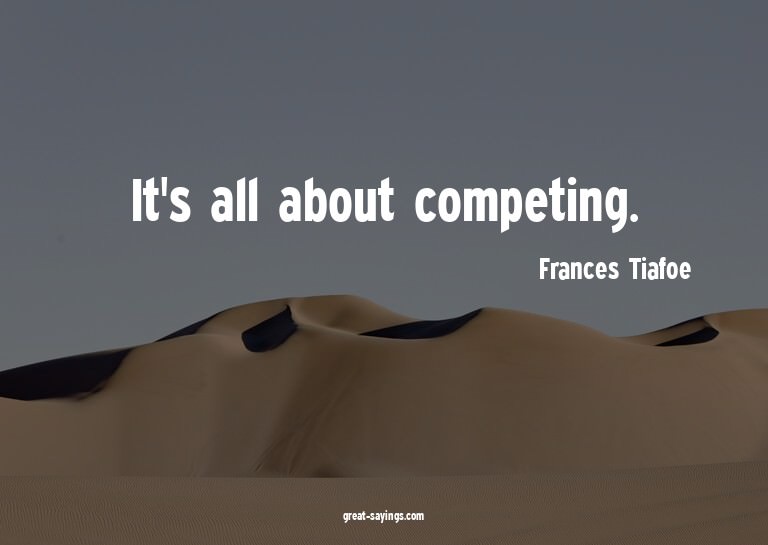 It's all about competing.

