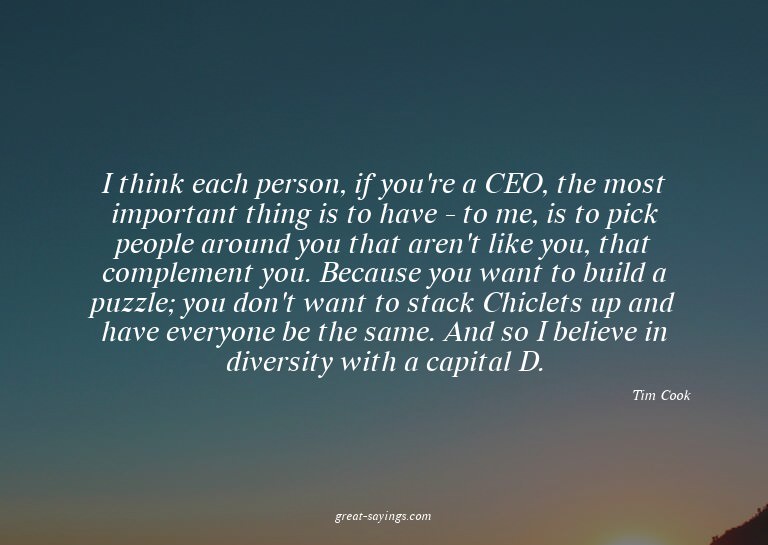 I think each person, if you're a CEO, the most importan