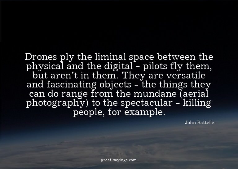 Drones ply the liminal space between the physical and t