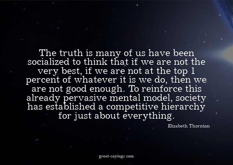 The truth is many of us have been socialized to think t