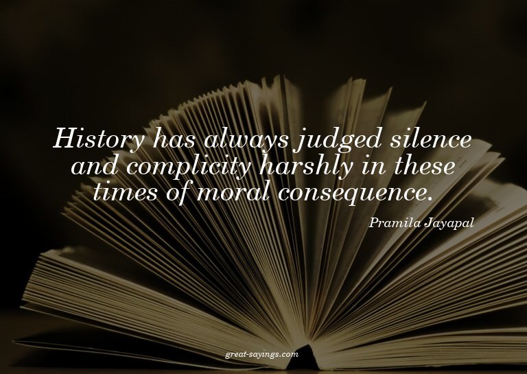 History has always judged silence and complicity harshl