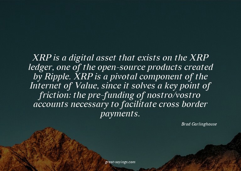 XRP is a digital asset that exists on the XRP ledger, o