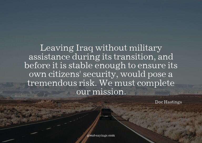 Leaving Iraq without military assistance during its tra